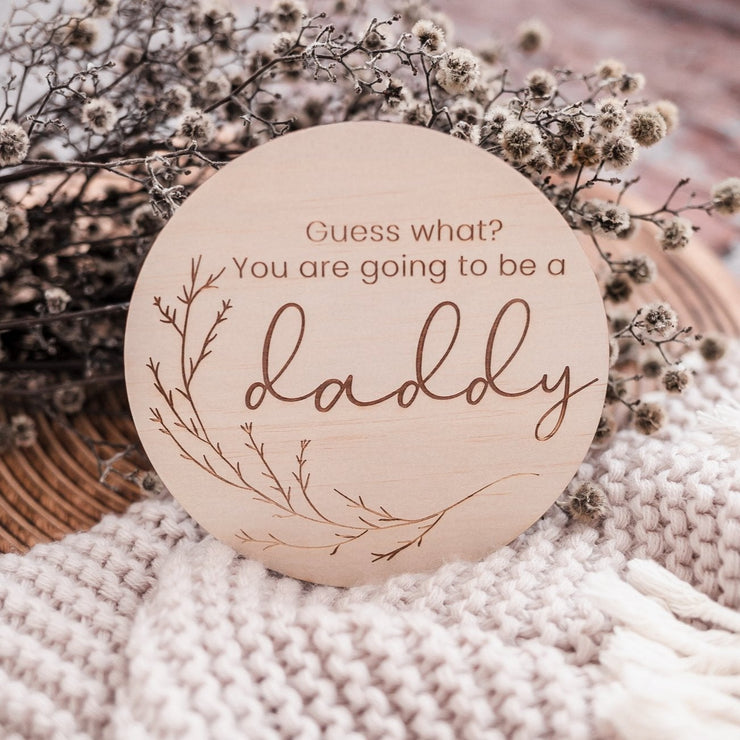 Guess What? You are going to be a Daddy  - (whimsical) Wooden Announcement Disc